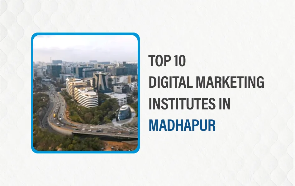 top 10 digital marketing institutes in Madhapur